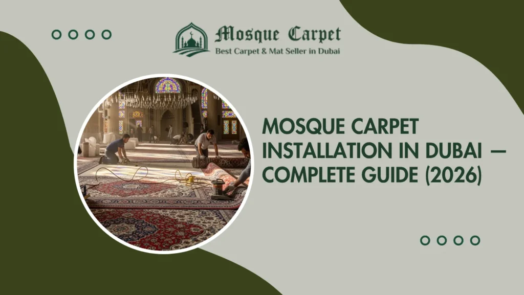 Mosque Carpet Installation in Dubai — Complete Guide (2026)